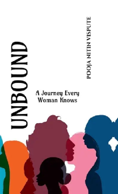 Unbound: A Journey Every Woman Knows by Pooja Nitin Vispute