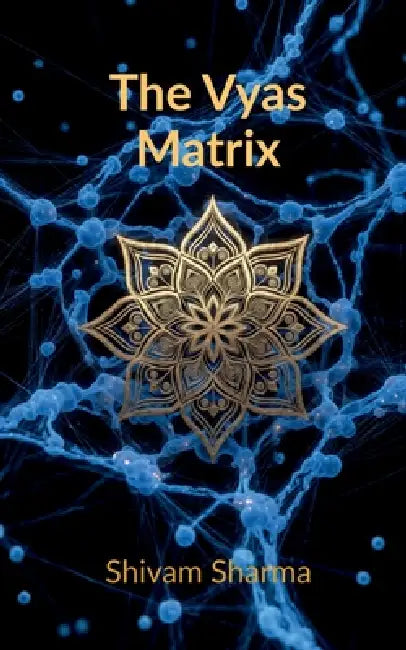 The Vyas Matrix: Rewiring Your Brain for Power, Peace, and Ancestral Purpose by Shivam Sharma