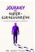 Journey to Super-consciousness: A Scientist's Path from the Nobel Prize to Self-Discovery by Dr Rajiv Tyagi