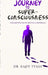 Journey to Super-consciousness: A Scientist's Path from the Nobel Prize to Self-Discovery by Dr Rajiv Tyagi