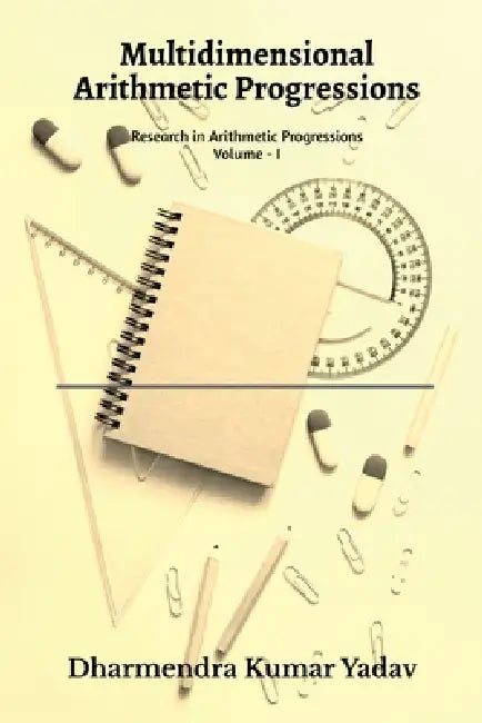 Multidimensional Arithmetic Progressions Volume - I: Research in Arithmetic Progressions Volume - I by Dharmendra Kumar Yadav