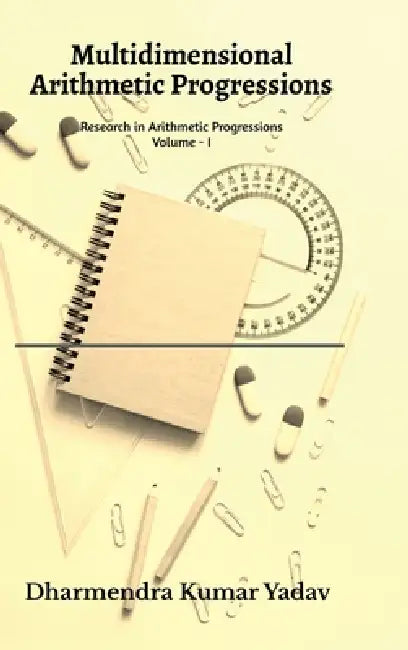 Multidimensional Arithmetic Progressions Volume - I: Research in Arithmetic Progressions Volume - I by Dharmendra Kumar Yadav