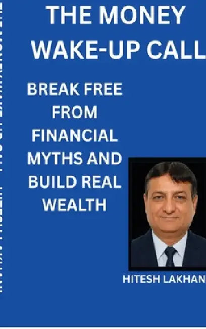 The Money Wake-Up Call: Break Free from Financial Myths and Build Real Wealth by Hitesh Lakhani