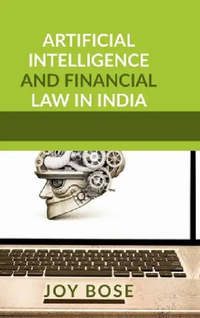 Artificial Intelligence and Financial Law in India by Joy Bose
