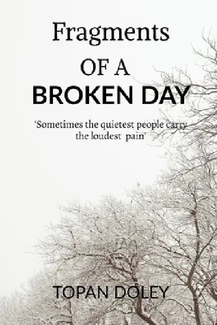 Fragments of a Broken Day: Sometimes quietest people carry the loudest pain by Topan Doley