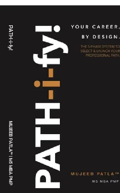 PATH-i-fy!: The 5-Phase System to Select and Launch Your Professional Path. by Mujeeb Patla