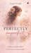 Perfectly Imperfect: Finding strength in flaws, love in chaos, and peace within. by Angel Singh