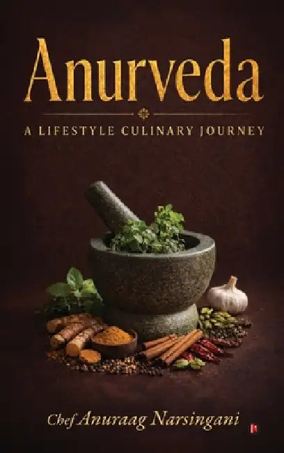 Anurveda by Chef Anuraag Narsingani