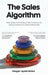 The Sales Algorithm: What Makes Great Products Sell: A Playbook for Startup Founders and Sales Professionals by Rengan Jayakrishnan