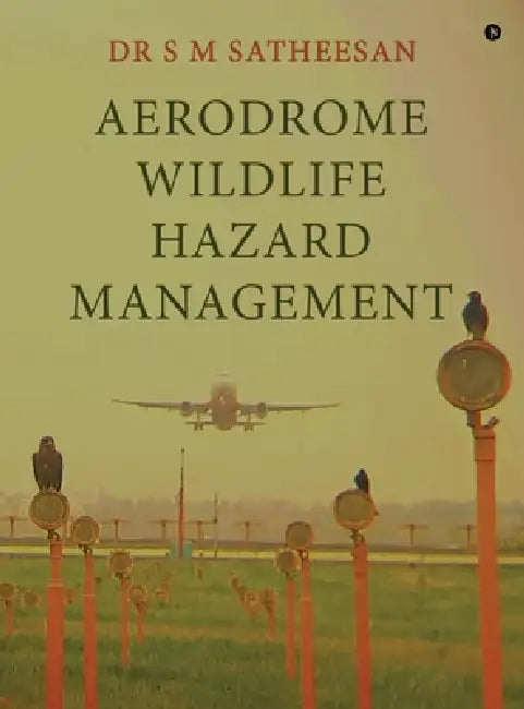 Aerodrome Wildlife Hazard Management by Dr S M Satheesan