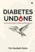Diabetes Undone: A Practical Path to Natural Remission by Col Gautam Guha