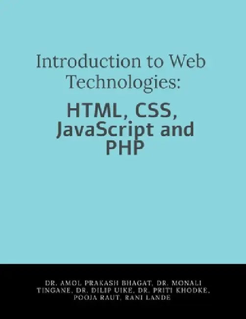 Introduction to Web Technologies: HTML, CSS, JavaScript and PHP by Dr Amol Prakash Bhagat