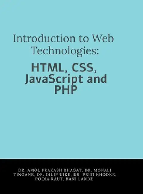 Introduction to Web Technologies: HTML, CSS, JavaScript and PHP by Dr Amol Prakash Bhagat