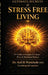 Ultimate Secrets of Stress Free Living: 19 Golden Principles for Inner Peace & Emotional Balance by Dr Anil B Wankhede