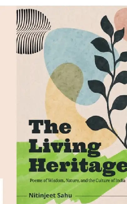 The Living Heritage: Poems of Wisdom, Nature, and the Culture of India by Nitinjeet Sahu