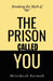 The Prison Called You: Breaking the Myth of "Me" by Hrisikesh Sarmah