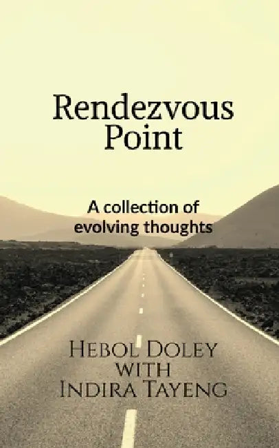 Rendezvous Point: A collection of evolving thoughts by Hebol Doley