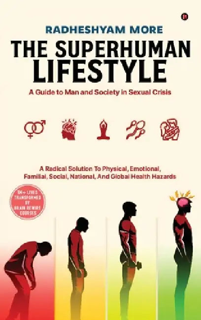 The Superhuman Lifestyle: A Guide to Man and Society in Sexual Crisis by Radheshyam More