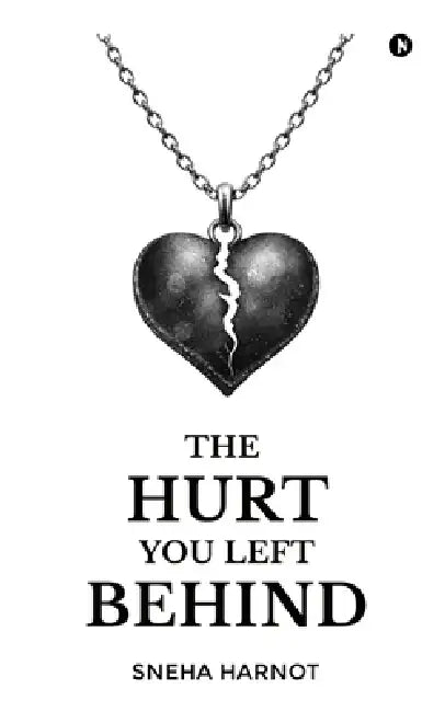 The Hurt You Left Behind by Sneha Harnot