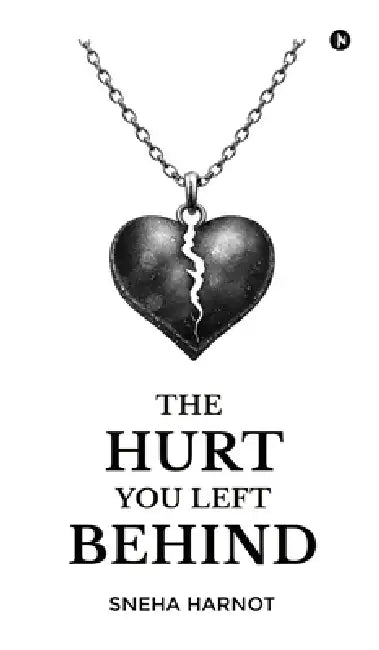 The Hurt You Left Behind by Sneha Harnot