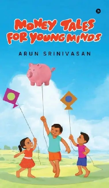 Money Tales for Young Minds by Arun Srinivasan