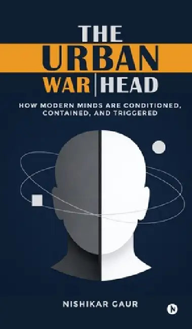 The Urban Warhead: How Modern Minds Are Conditioned, Contained, and Triggered by Nishikar Gaur