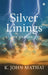 Silver Linings: A Memoir by K John Mathai
