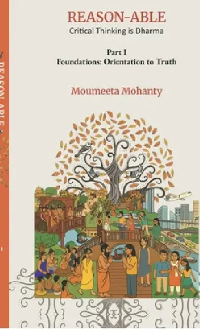 REASON-ABLE Critical Thinking is Dharma: Orientation to Truth by Moumeeta Mohanty