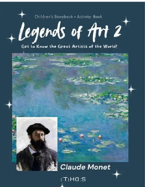 Legends of Art 2 Claude Monet: Get to Know the Great Artists of the World! by Itihāsa Press
