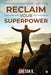 Reclaim Your Superpower: Become Your Best Version Through Conscious Living by Chetan K