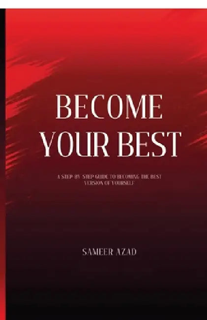 Become Your Best: "Master Your Mind, Build Discipline, and Transform Your Life" by Sameer Azad