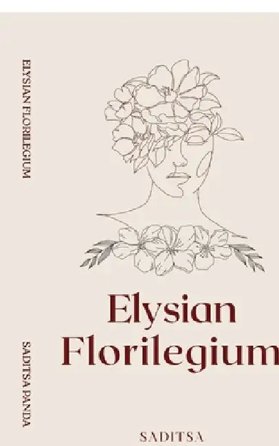 Elysian Florilegium: Verses and Insights by Saditsa Panda
