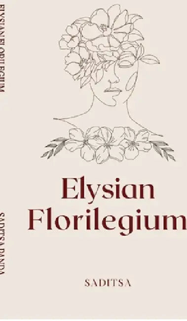 Elysian Florilegium: Verses and Insights by Saditsa Panda