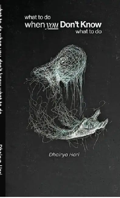 What to do when you don't know what to do by Dhairya Hari