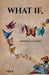 What If,: poems wrote us, not we them by Sia K
