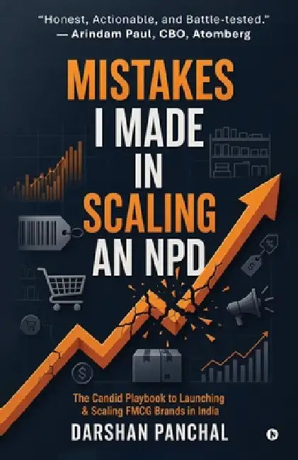 Mistakes I Made in Scaling an NPD: The Candid Playbook to Launching and Scaling FMCG Brands in India by Darshan Panchal