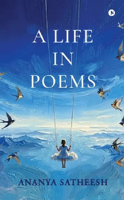 A Life in Poems by Ananya Satheesh