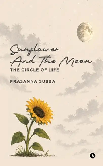 Sunflower and the Moon: The Circle of Life by Prasanna Subba