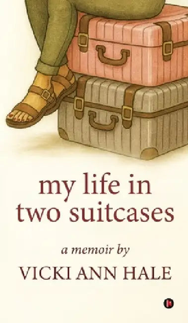 My Life in Two Suitcases: A Memoir by Vicki Ann (Witt) Hale by Vicki Ann Hale