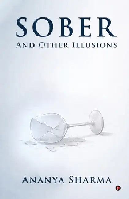 Sober: And Other Illusions by Ananya Sharma