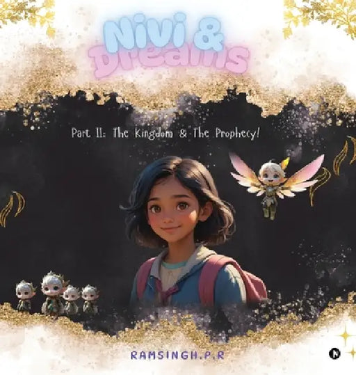 Nivi and Dreams: Part II - The Kingdom and The Prophecy! by Ramsingh P R