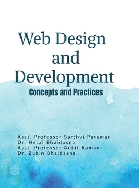 Web Design and Development: Concepts and Practices: From Fundamentals to Modern Web Technologies: Concepts and Practices: From Fundamentals to Modern by MS Sarthvi Paramar