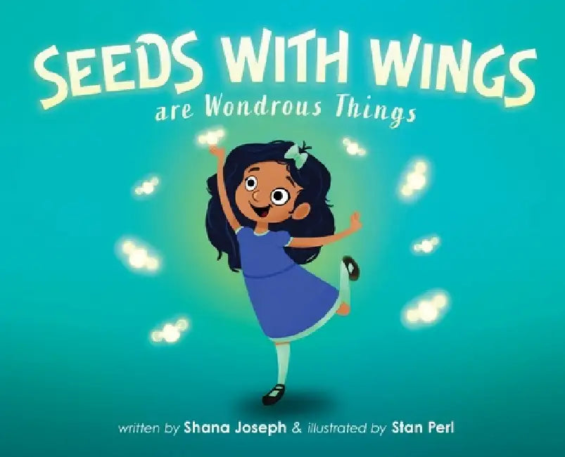 Seeds with Wings Are Wondrous Things by Shana Joseph, Stan Perl
