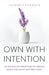 Own with Intention: 20 Minimalist Practices to Create Space for What Matters Most by Lauren Craddock
