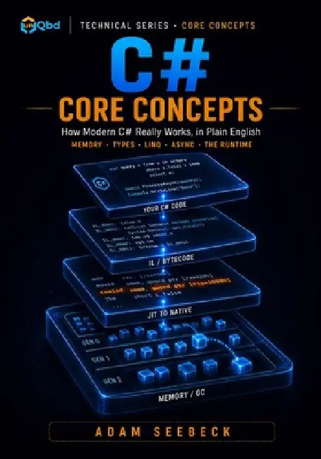 C# Core Concepts: How Modern C# Really Works, in Plain English by Adam Seebeck