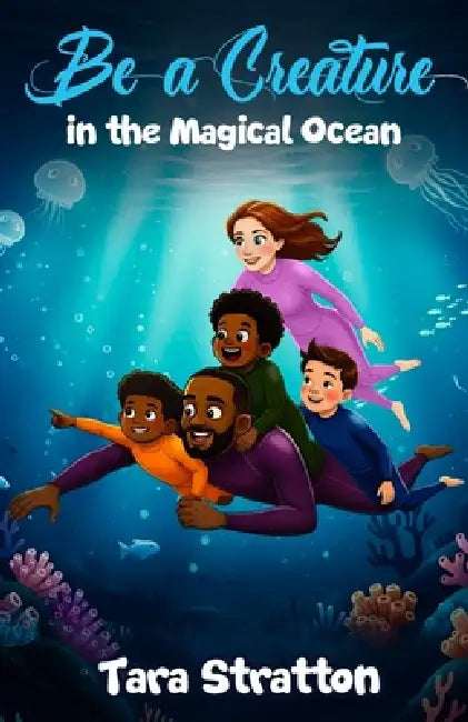 Be a Creature in the Magical Ocean by Tara Stratton