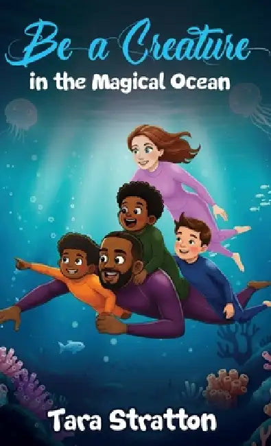 Be a Creature in the Magical Ocean by Tara Stratton