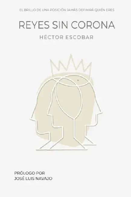Reyes sin corona: El brillo de una posición jamás definirá quién eres by Héctor Escobar