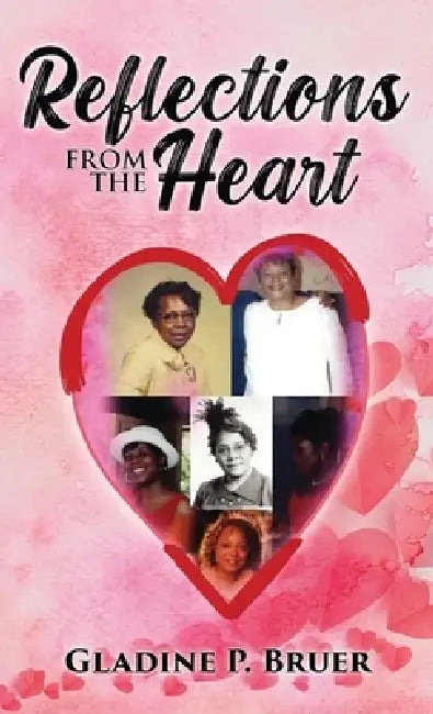 Reflections from the Heart by Gladine P. Bruer