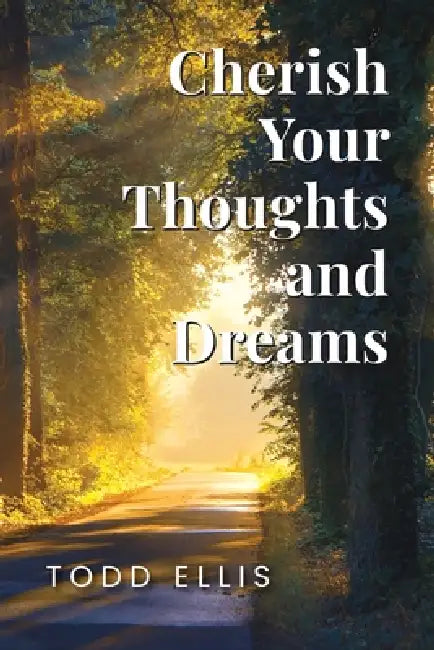 Cherish Your Thoughts and Dreams by Todd Ellis